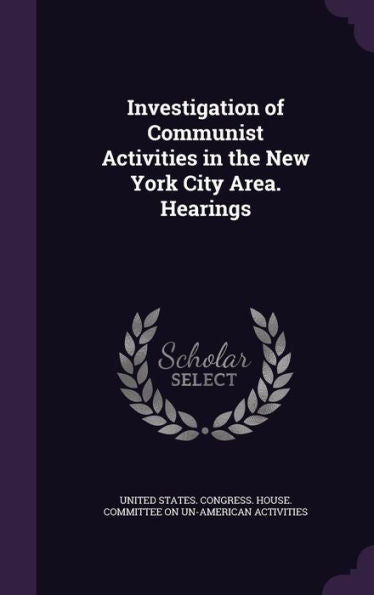 Investigation Of Communist Activities In The New York City Area. Hearings