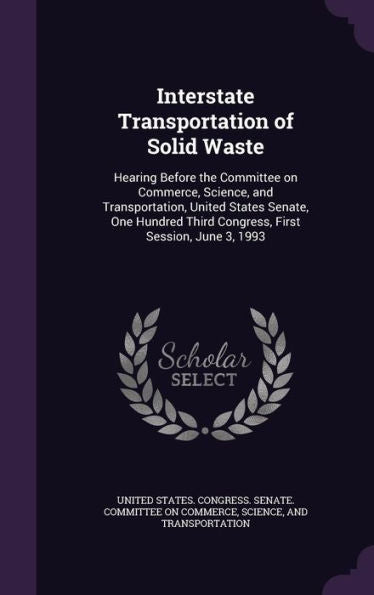 Interstate Transportation Of Solid Waste: Hearing Before The Committee On Commerce, Science, And Transportation, United States Senate, One Hundred Third Congress, First Session, June 3, 1993