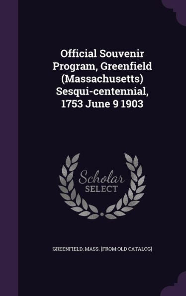 Official Souvenir Program, Greenfield (Massachusetts) Sesqui-Centennial, 1753 June 9 1903
