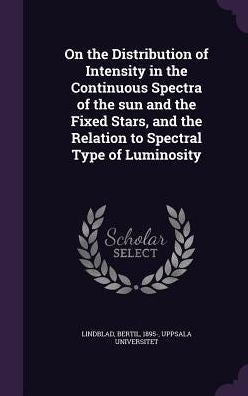 On The Distribution Of Intensity In The Continuous Spectra Of The Sun And The Fixed Stars, And The Relation To Spectral Type Of Luminosity