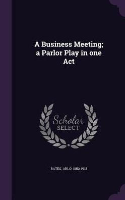 A Business Meeting; A Parlor Play In One Act