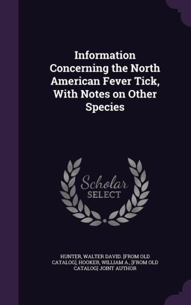 Information Concerning The North American Fever Tick, With Notes On Other Species