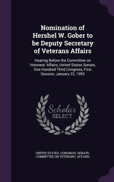 Nomination Of Hershel W. Gober To Be Deputy Secretary Of Veterans Affairs: Hearing Before The Committee On Veterans' Affairs, United States Senate, ... Congress, First Session, January 22, 1993