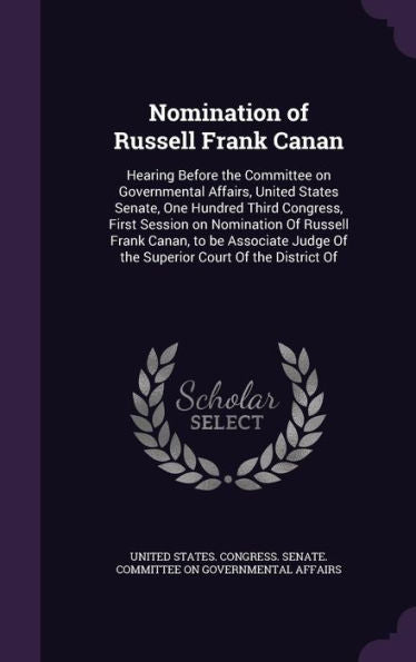 Nomination Of Russell Frank Canan: Hearing Before The Committee On Governmental Affairs, United States Senate, One Hundred Third Congress, First ... Of The Superior Court Of The District Of