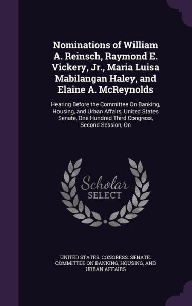 Nominations Of William A. Reinsch, Raymond E. Vickery, Jr., Maria Luisa Mabilangan Haley, And Elaine A. Mcreynolds: Hearing Before The Committee On ... Hundred Third Congress, Second Session, On