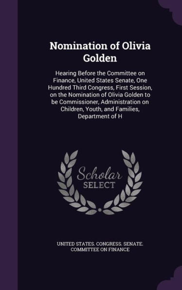 Nomination Of Olivia Golden: Hearing Before The Committee On Finance, United States Senate, One Hundred Third Congress, First Session, On The ... Youth, And Families, Department Of H