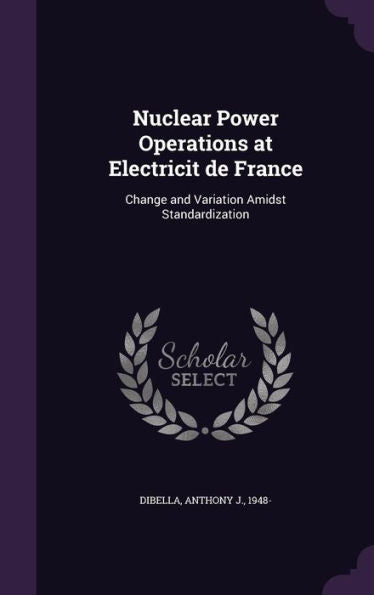Nuclear Power Operations At Electricit De France: Change And Variation Amidst Standardization