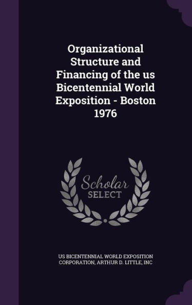 Organizational Structure And Financing Of The Us Bicentennial World Exposition - Boston 1976