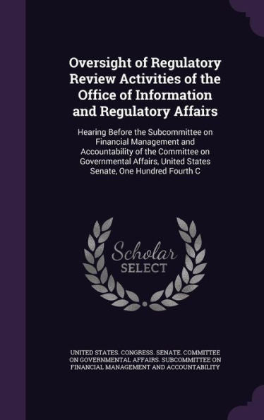Oversight Of Regulatory Review Activities Of The Office Of Information And Regulatory Affairs: Hearing Before The Subcommittee On Financial Management ... United States Senate, One Hundred Fourth C