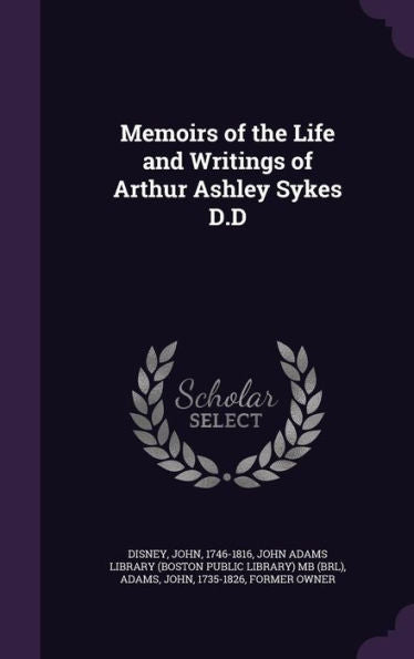 Memoirs Of The Life And Writings Of Arthur Ashley Sykes D.D