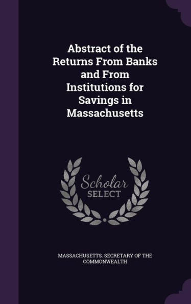 Abstract Of The Returns From Banks And From Institutions For Savings In Massachusetts