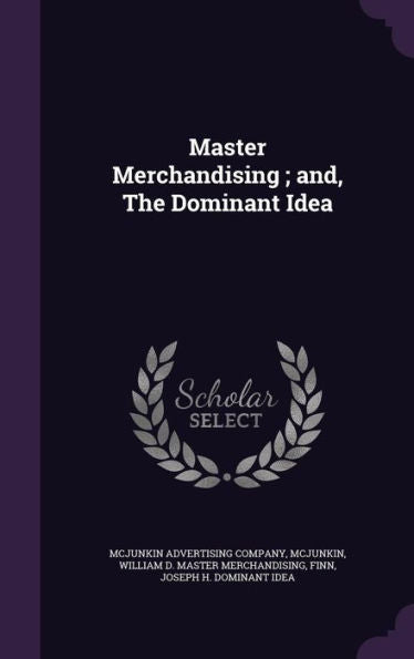 Master Merchandising; And, The Dominant Idea