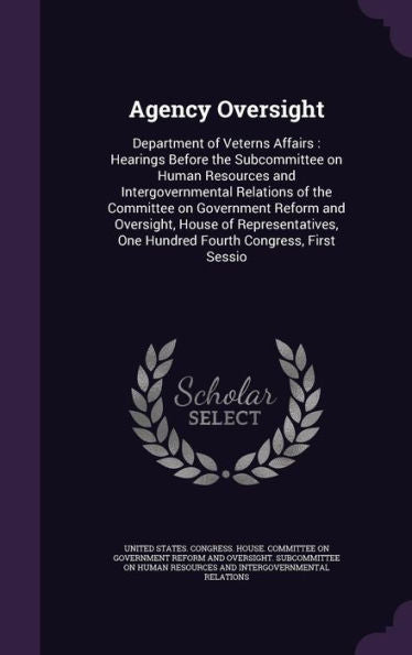 Agency Oversight: Department Of Veterns Affairs: Hearings Before The Subcommittee On Human Resources And Intergovernmental Relations Of The Committee ... One Hundred Fourth Congress, First Sessio