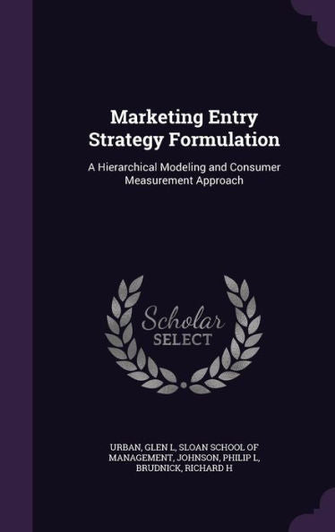 Marketing Entry Strategy Formulation: A Hierarchical Modeling And Consumer Measurement Approach