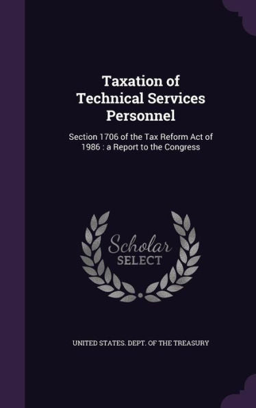 Taxation Of Technical Services Personnel: Section 1706 Of The Tax Reform Act Of 1986: A Report To The Congress
