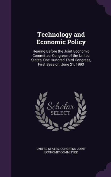 Technology And Economic Policy: Hearing Before The Joint Economic Committee, Congress Of The United States, One Hundred Third Congress, First Session, June 21, 1993