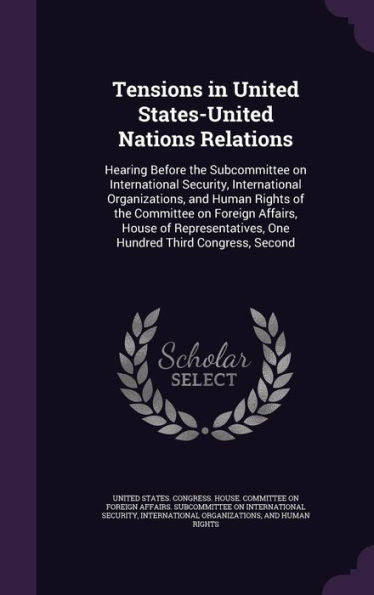 Tensions In United States-United Nations Relations: Hearing Before The Subcommittee On International Security, International Organizations, And Human ... One Hundred Third Congress, Second