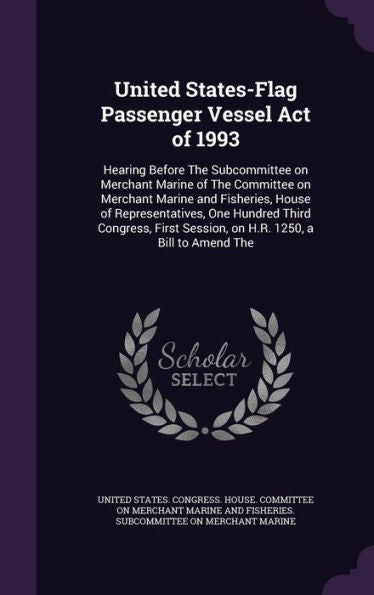 United States-Flag Passenger Vessel Act Of 1993: Hearing Before The Subcommittee On Merchant Marine Of The Committee On Merchant Marine And Fisheries, ... Session, On H.R. 1250, A Bill To Amend The