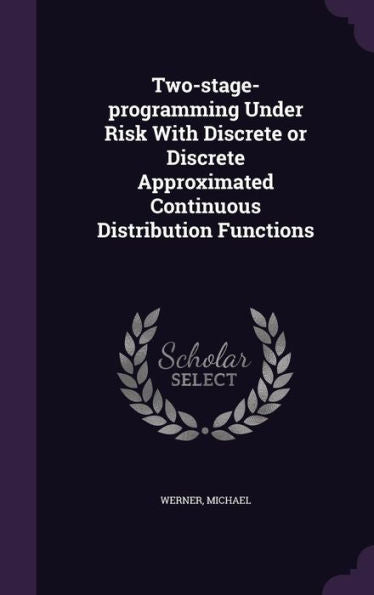 Two-Stage-Programming Under Risk With Discrete Or Discrete Approximated Continuous Distribution Functions