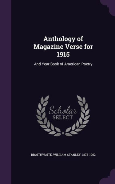 Anthology Of Magazine Verse For 1915: And Year Book Of American Poetry