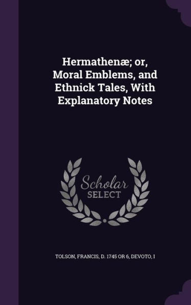 Hermathen? Or, Moral Emblems, And Ethnick Tales, With Explanatory Notes
