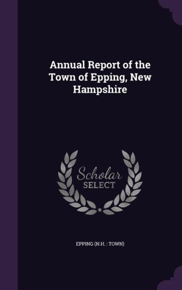 Annual Report Of The Town Of Epping, New Hampshire
