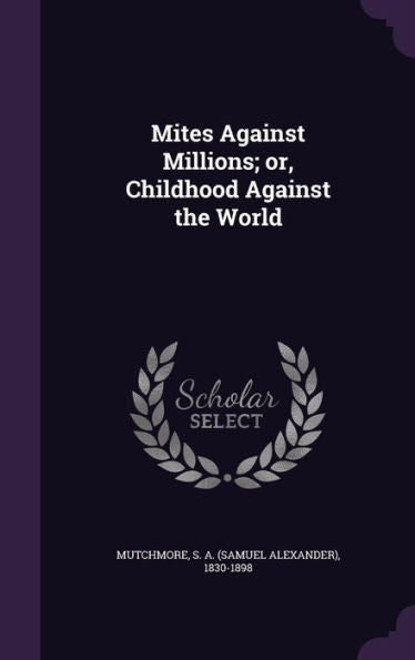 Mites Against Millions; Or, Childhood Against The World