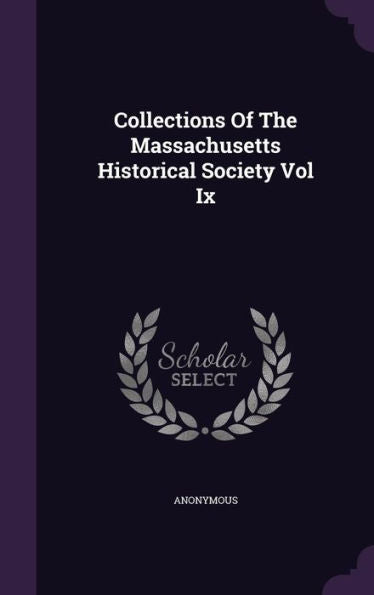 Collections Of The Massachusetts Historical Society Vol Ix