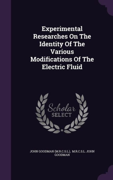Experimental Researches On The Identity Of The Various Modifications Of The Electric Fluid