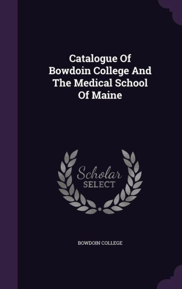 Catalogue Of Bowdoin College And The Medical School Of Maine