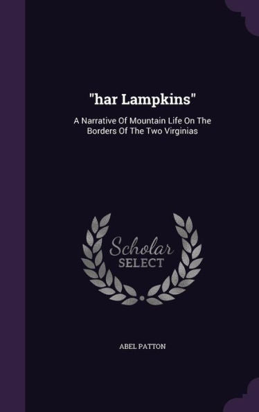 Har Lampkins: A Narrative Of Mountain Life On The Borders Of The Two Virginias