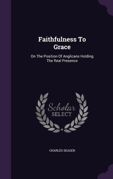 Faithfulness To Grace: On The Position Of Anglicans Holding The Real Presence