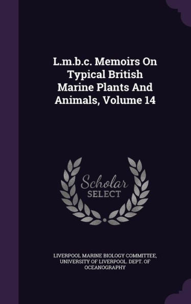 L.M.B.C. Memoirs On Typical British Marine Plants And Animals, Volume 14