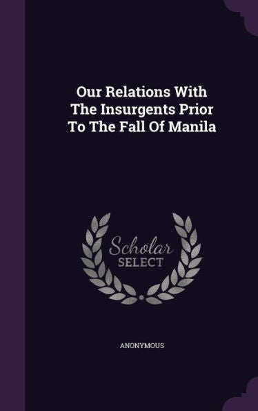 Our Relations With The Insurgents Prior To The Fall Of Manila