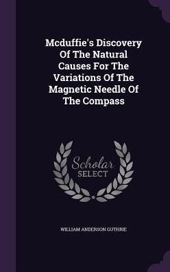 Mcduffie's Discovery Of The Natural Causes For The Variations Of The Magnetic Needle Of The Compass