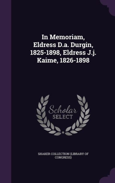 In Memoriam, Eldress D.A. Durgin, 1825-1898, Eldress J.J. Kaime, 1826-1898