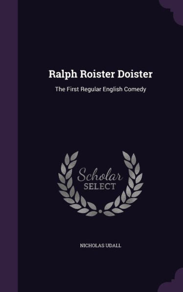 Ralph Roister Doister: The First Regular English Comedy