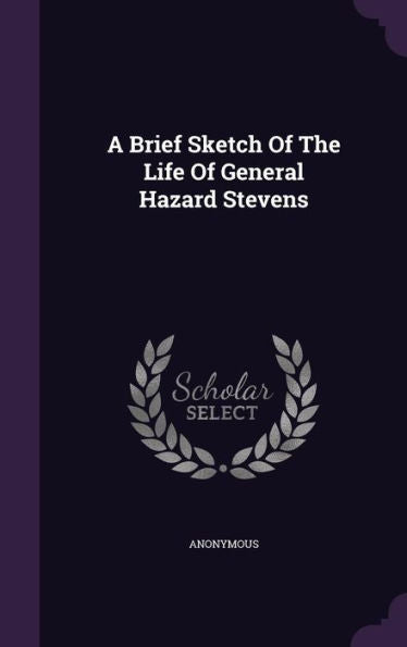 A Brief Sketch Of The Life Of General Hazard Stevens