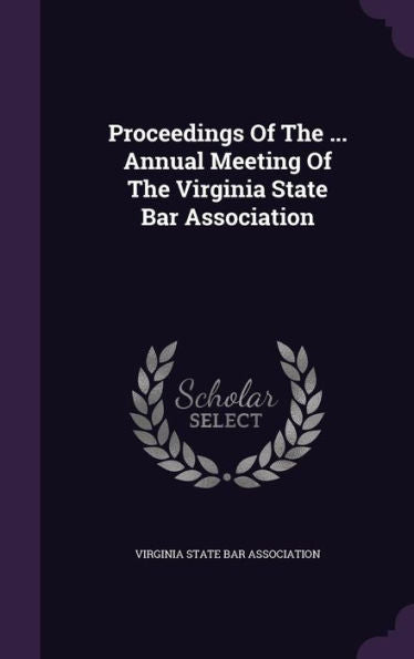 Proceedings Of The ... Annual Meeting Of The Virginia State Bar Association
