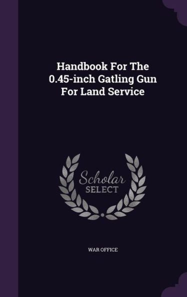 Handbook For The 0.45-Inch Gatling Gun For Land Service