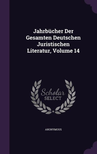 Jahrb?her Der Gesamten Deutschen Juristischen Literatur, Volume 14