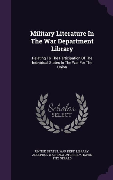 Military Literature In The War Department Library: Relating To The Participation Of The Individual States In The War For The Union