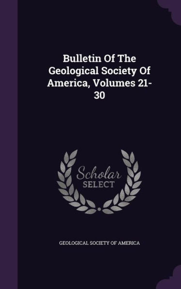 Bulletin Of The Geological Society Of America, Volumes 21-30