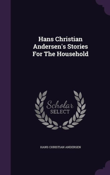 Hans Christian Andersen's Stories For The Household