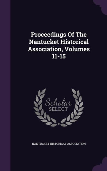 Proceedings Of The Nantucket Historical Association, Volumes 11-15