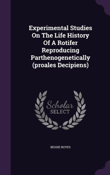 Experimental Studies On The Life History Of A Rotifer Reproducing Parthenogenetically (Proales Decipiens)