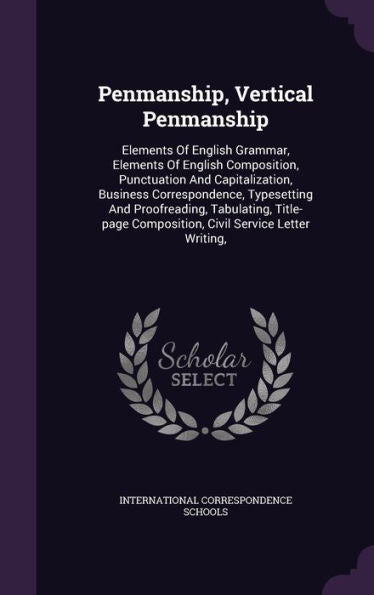 Penmanship, Vertical Penmanship: Elements Of English Grammar, Elements Of English Composition, Punctuation And Capitalization, Business ... Composition, Civil Service Letter Writing,
