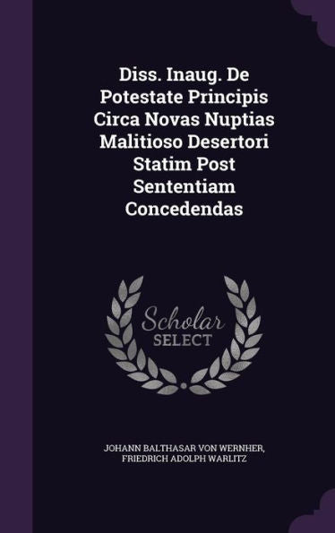 Diss. Inaug. De Potestate Principis Circa Novas Nuptias Malitioso Desertori Statim Post Sententiam Concedendas