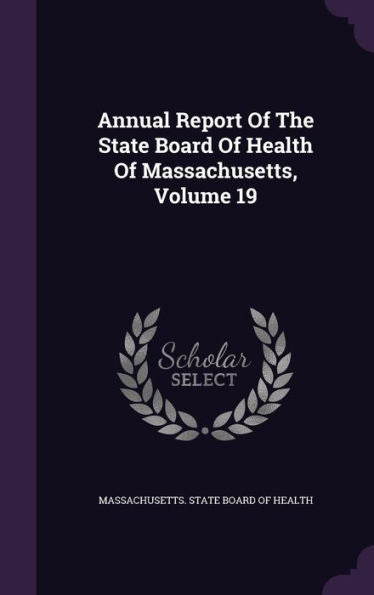 Annual Report Of The State Board Of Health Of Massachusetts, Volume 19