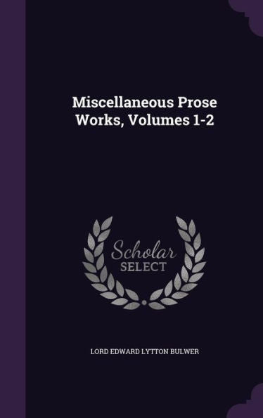 Miscellaneous Prose Works, Volumes 1-2